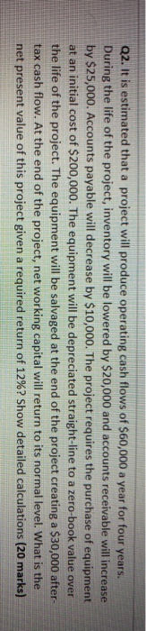  Q2. It is estimated that a project will produce operating cash