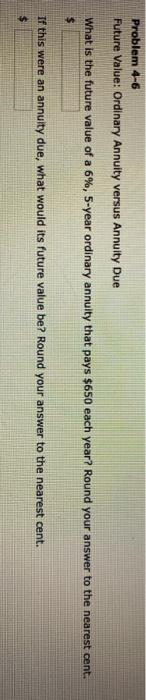 Problem 4-6 Future Value: Ordinary Annuity versus Annuity Due What is