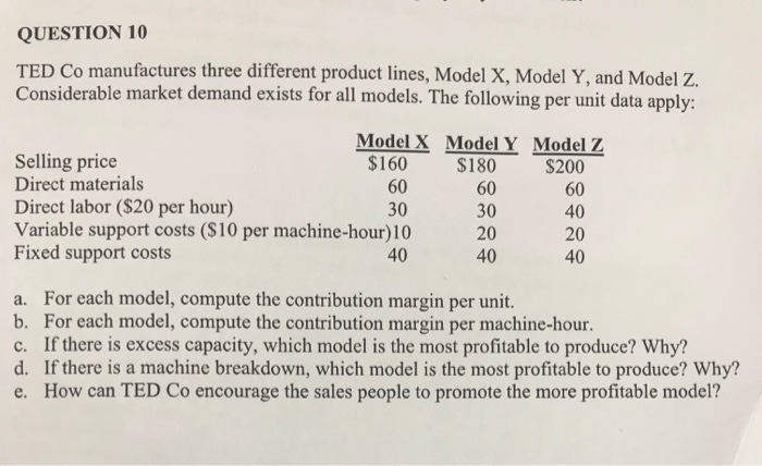  QUESTION 10 TED Co manufactures three different product lines, Model X,