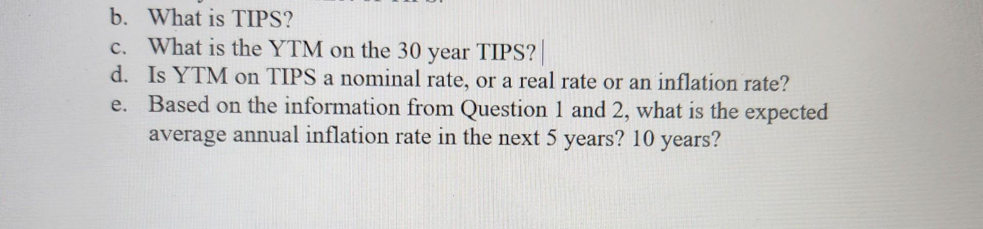 is the YTM on the 30 year TIPS? d. Is YTM on