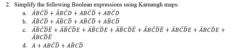  2. Simplify the following Boolean expressions using Karnaugh maps a. ABCD+ABCDABCDABCD