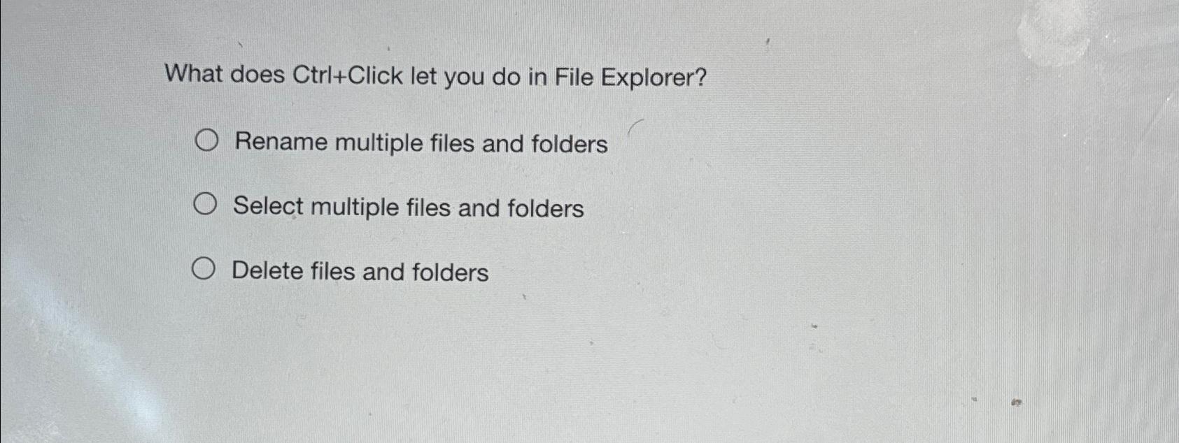  What does Ctrl+Click let you do in File Explorer? Rename multiple