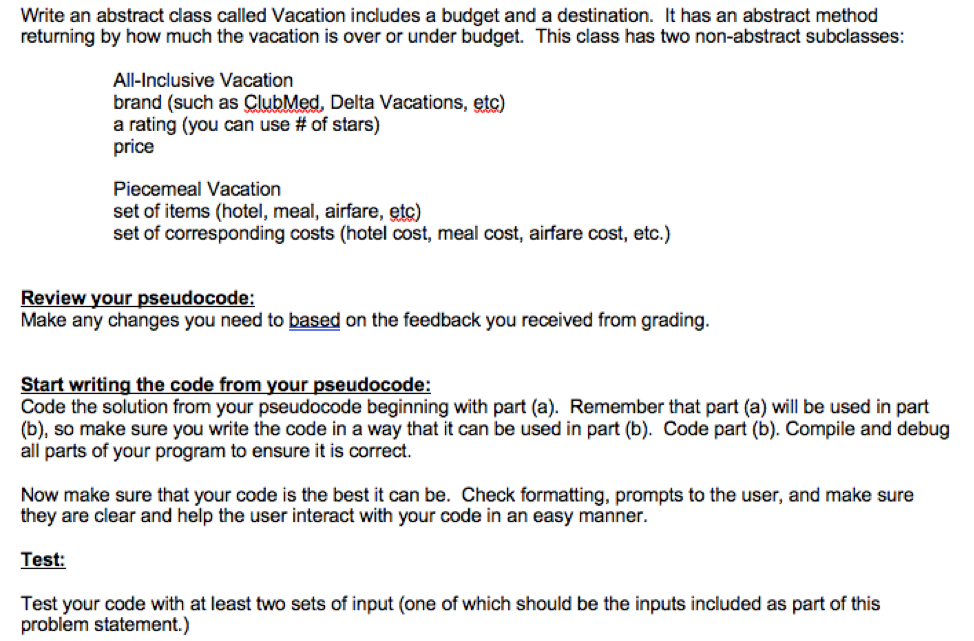 Write an abstract class called Vacation includes a budget and a