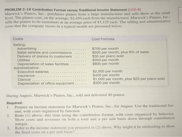  PROBLEM 2-19 Contribution Format versus Traditional Income Statement [LO2-6) Marwick's Pianos,