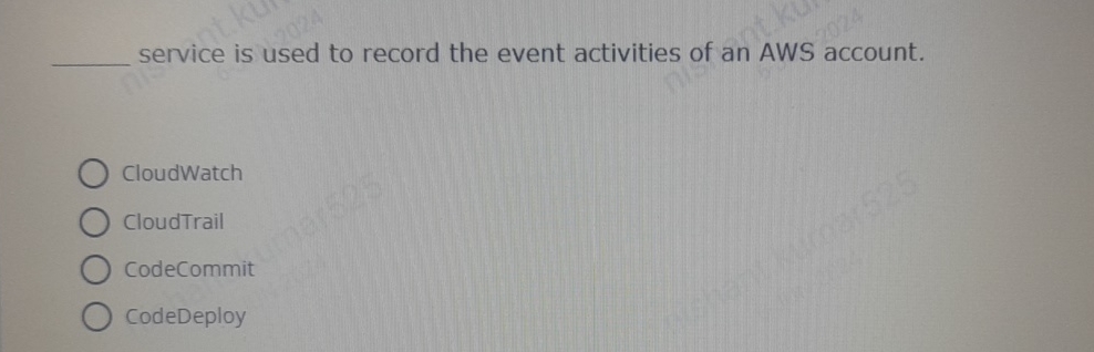  ?_________serviceisusedtorecordtheeventactivitiesofanAWSaccount. CloudWatch CloudTrail CodeCommit CodeDeploy 