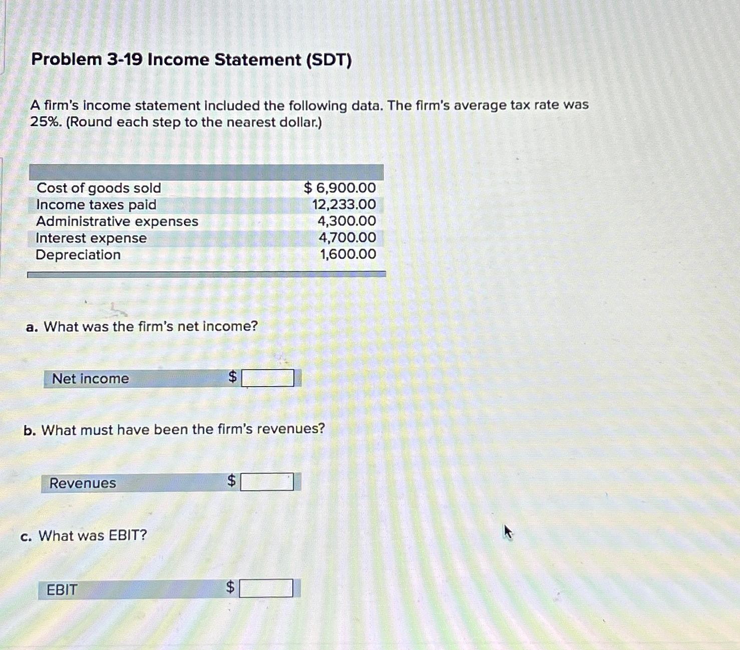  Problem 3-19 Income Statement (SDT) A firm's income statement included the