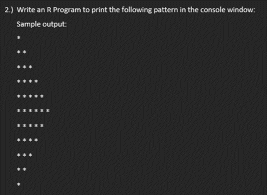 specify (R script) 2.) Write an R Program to print the following