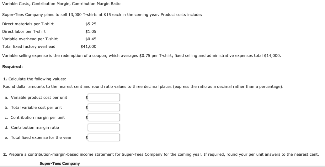 Variable Costs, Contribution Margin, Contribution Margin Ratio Super-Tees Company plans to sell