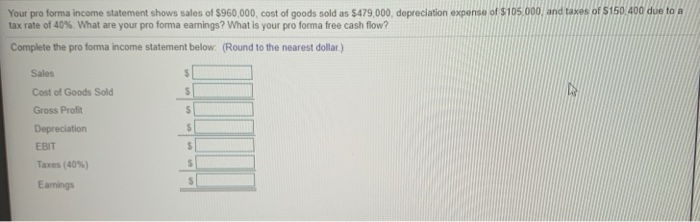 Please show work Your pro forma income statement shows sales of $960,000,