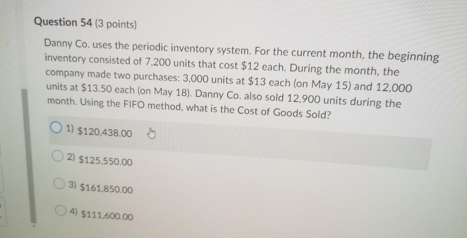 Question 54 (3 points) Danny Co. uses the periodic inventory system.