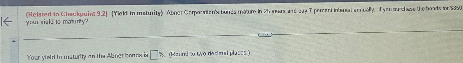  (Related to Checkpoint 9.2)(Yield to maturity) Abner Corporation's bonds mature in