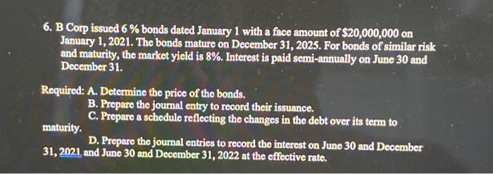 need this asap please 6. B Corp issued 6% bonds dated January