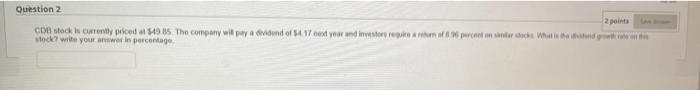 URGENT SOLVE! Question 2 2 points CDB stock is currently priced at