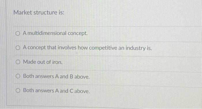 Market structure is: O A multidimensional concept. O A concept that