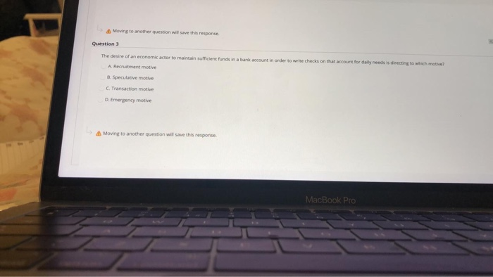 Moving to another question will save this response Question The desire