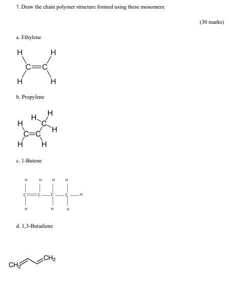  7. Draw the chain polymer structure formed using these monomers: a.