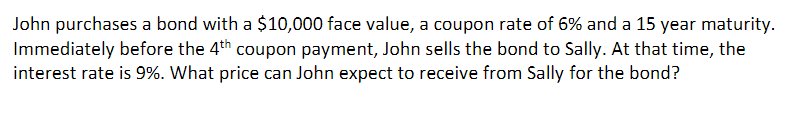  John purchases a bond with a $10,000 face value, a coupon