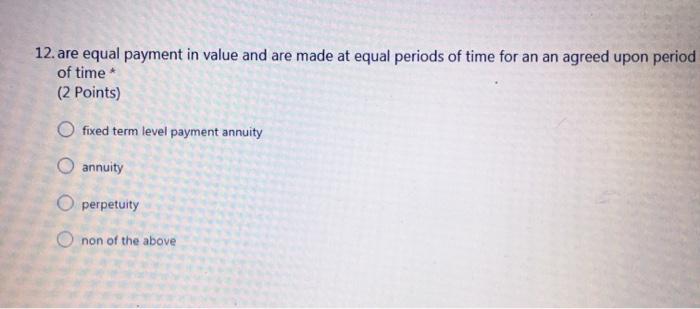  12. are equal payment in value and are made at equal