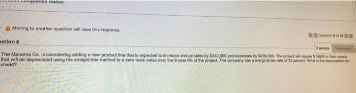  Come completion status: Moving to another question will save this response.