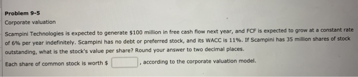  Problem 9-5 Corporate valuation Scampini Technologies is expected to generate $100