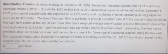 question Quantitative Problem 1: Assume today is December 31, 2016. Barrington Industries