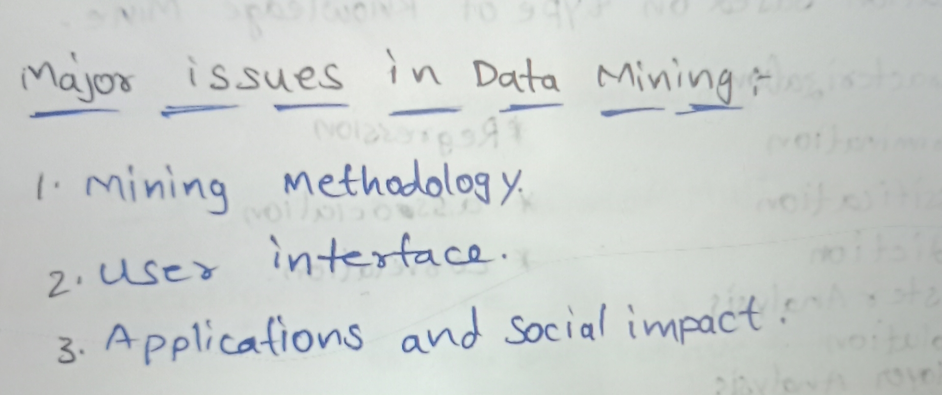  Major issues in Data Mining:- Mining methodology User interface. Applications and