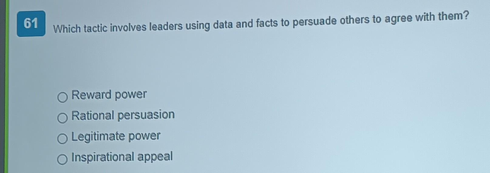 others to agree with them? Reward power Rational persuasion Legitinate power Inspirational