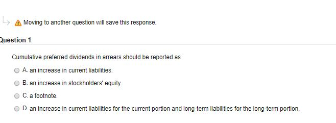 > A Moving to another question will save this response. Question