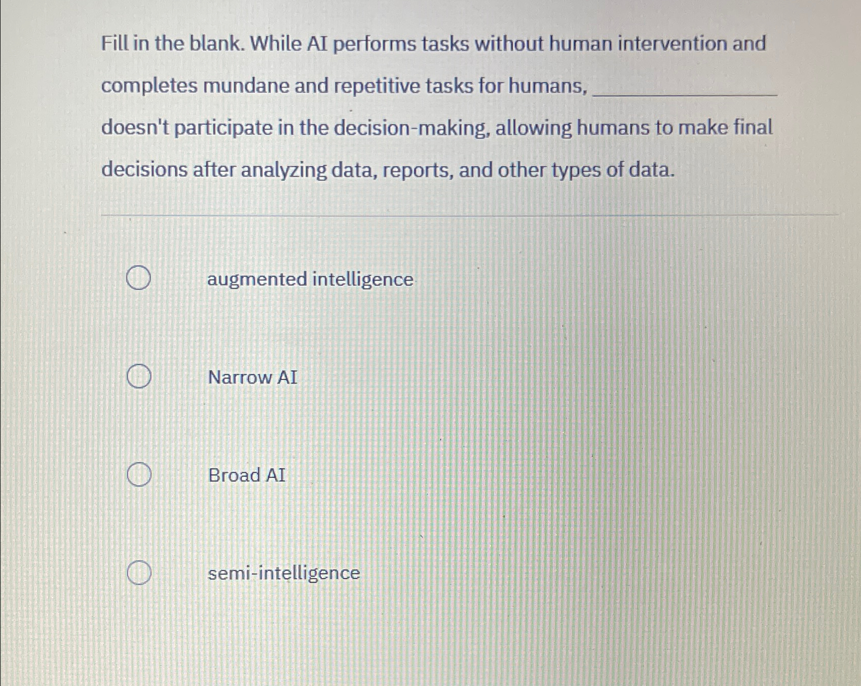  Fill in the blank. While AI performs tasks without human intervention
