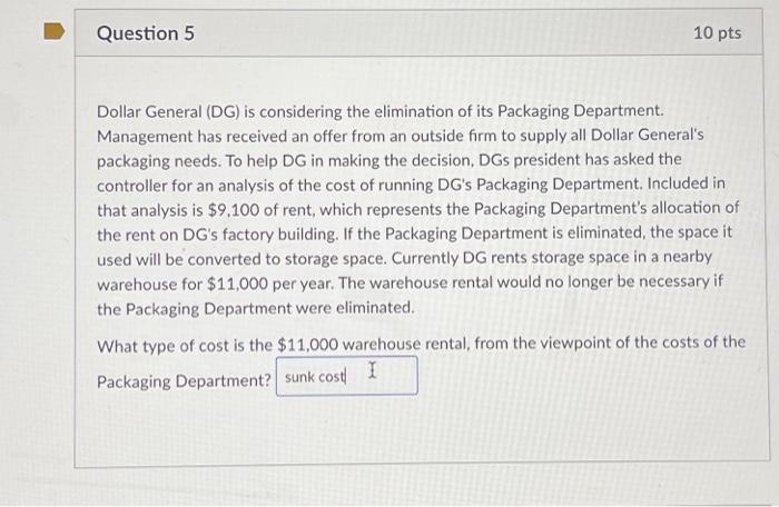  Question 5 10 pts Dollar General (DG) is considering the elimination