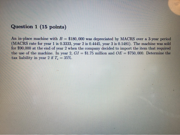  Question 1 (15 points) An in-place machine with B = $180,000