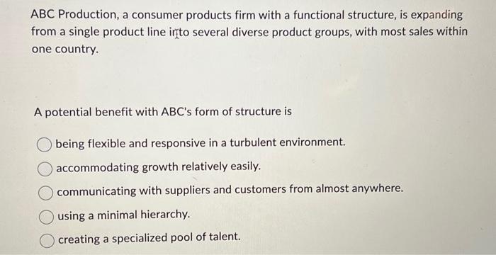 ABC Production, a consumer products firm with a functional structure, is