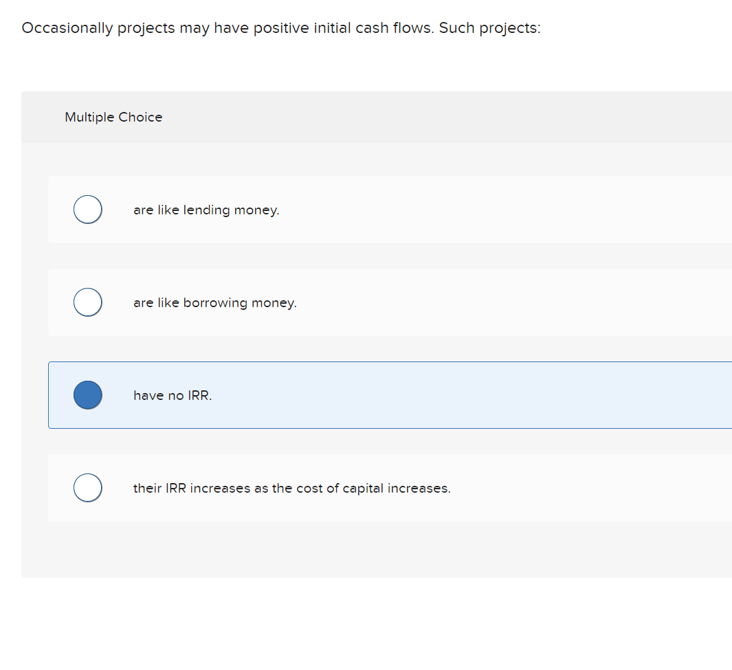  Occasionally projects may have positive initial cash flows. Such projects: Multiple