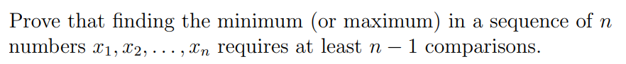  1. Prove that finding the minimum (or maximum) in a sequence
