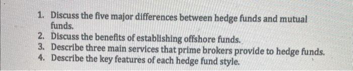  1. Discuss the five major differences between hedge funds and mutual