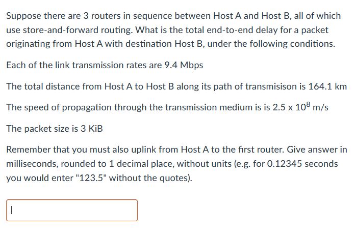  Suppose there are 3 routers in sequence between Host A and