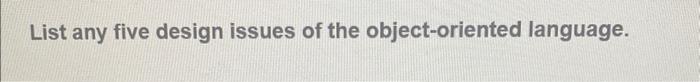  List any five design issues of the object-oriented language
