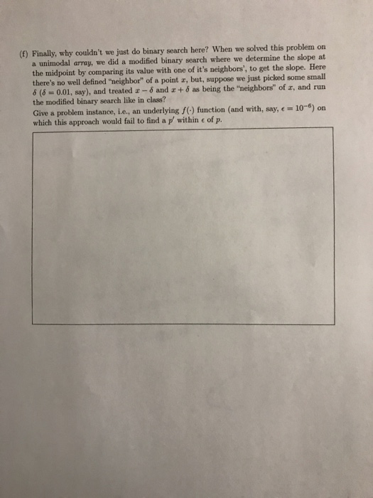  (f) Finally, why couldn't we just do binary search here? When