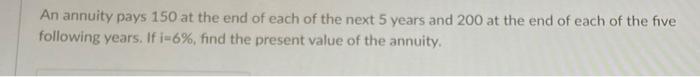  PLEASE ANSWER QUICKLY !!MATHEMATICAL INTEREST THEORY An annuity pays 150 at