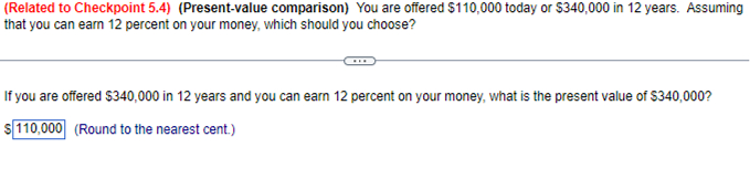  (Related to Checkpoint 5.4)(Present-value comparison) You are offered $110,000 today or