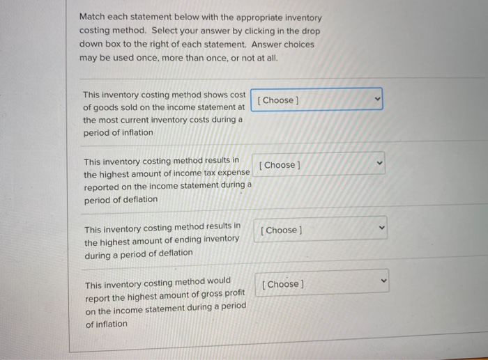 Match each statement below with the appropriate inventory costing method. Select