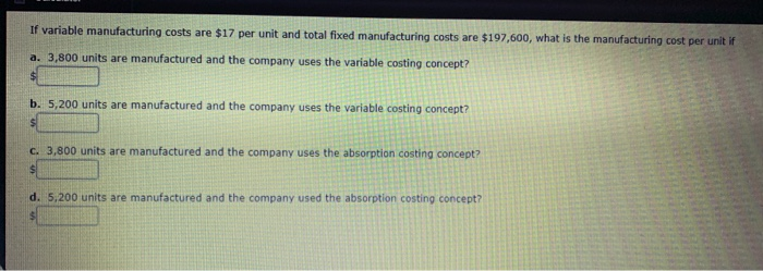  If variable manufacturing costs are $17 per unit and total fixed