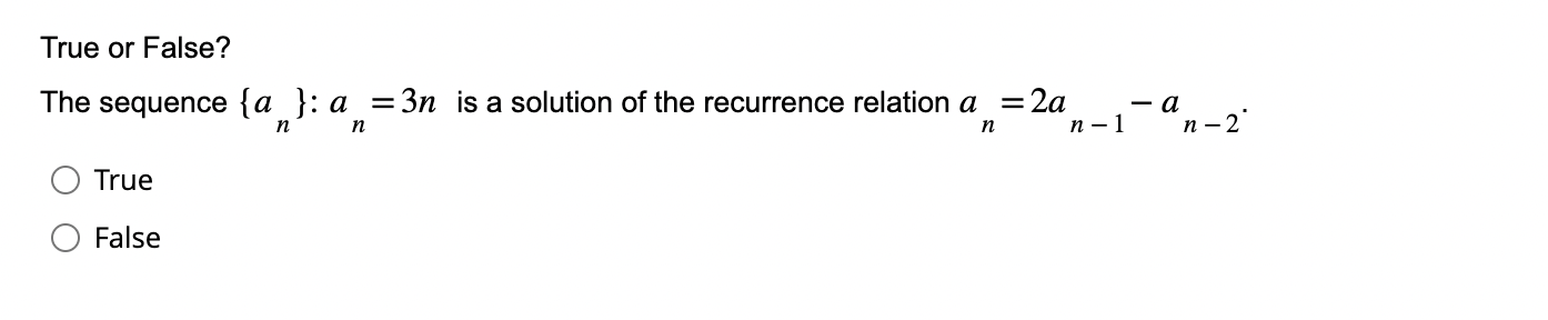 True or False? The sequence {an}:an=3n is a solution of the