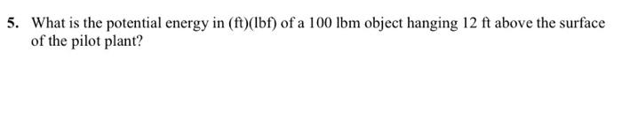 please write detailed solution What is the potential energy in (ft)(lbf) of