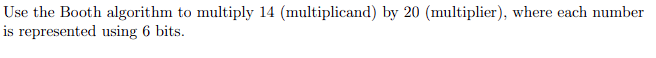  please provide explanations thanks! Use the Booth algorithm to multiply 14