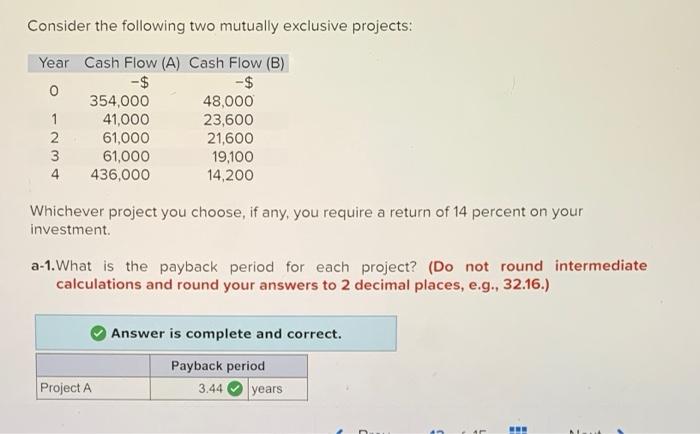  Consider the following two mutually exclusive projects: Whichever project you choose,