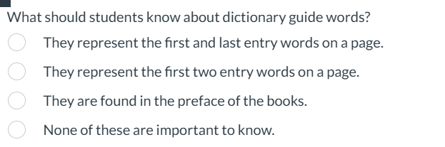  What should students know about dictionary guide words? They represent the
