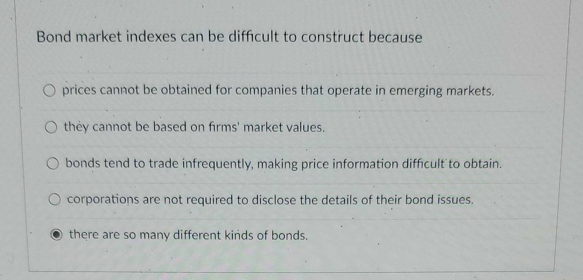 Bond market indexes can be difficult to construct because prices cannot