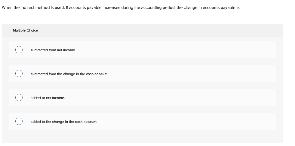 When the indirect method is used, if accounts payable increases during
