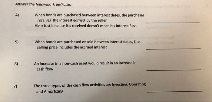 Answer the following True/False: 4) When bonds are purchased between interest